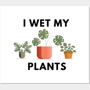 I wet my plants Posters and Art